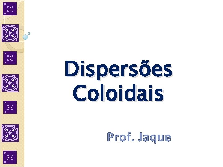 Dispersões Coloidais Prof. Jaque 