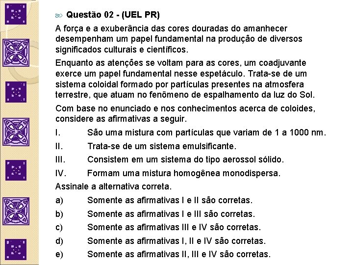  Questão 02 - (UEL PR) A força e a exuberância das cores douradas