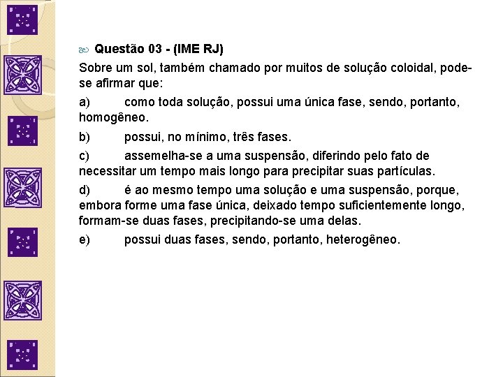  Questão 03 - (IME RJ) Sobre um sol, também chamado por muitos de