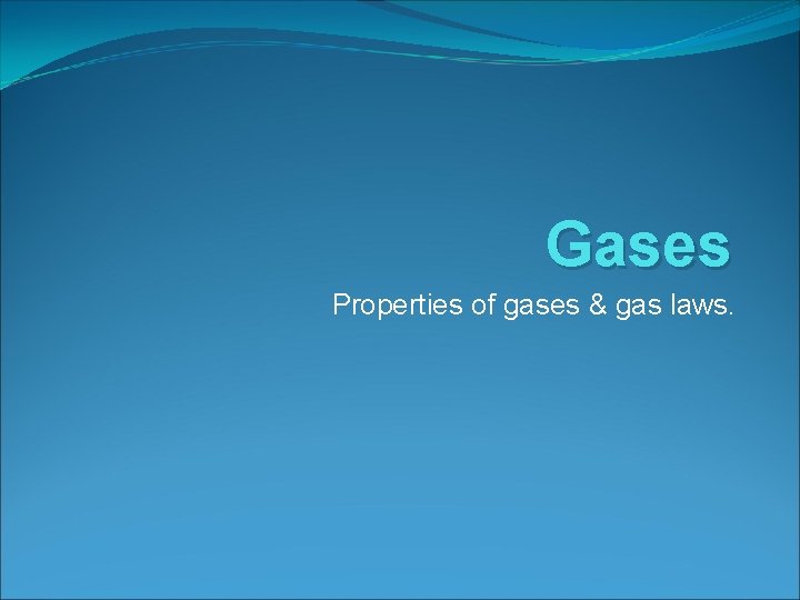 Gases Properties of gases & gas laws. 