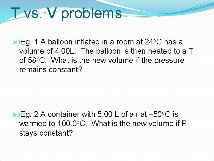 T vs. V problems Eg. 1 A balloon inflated in a room at 24