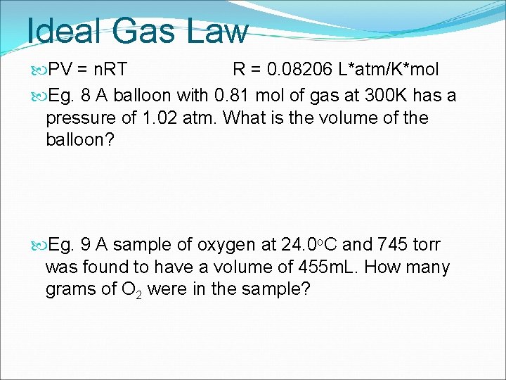 Ideal Gas Law PV = n. RT R = 0. 08206 L*atm/K*mol Eg. 8