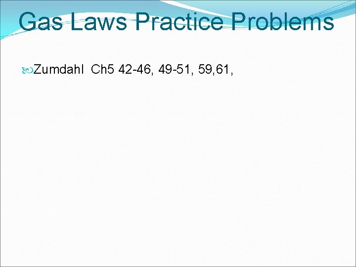 Gas Laws Practice Problems Zumdahl Ch 5 42 -46, 49 -51, 59, 61, 