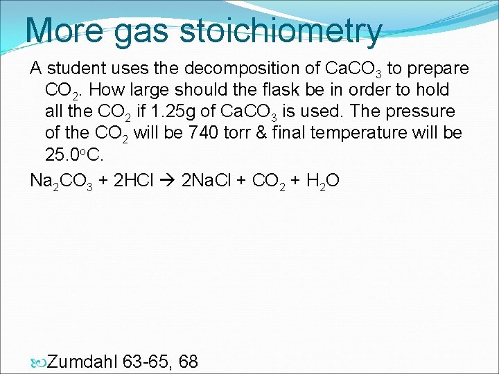 More gas stoichiometry A student uses the decomposition of Ca. CO 3 to prepare