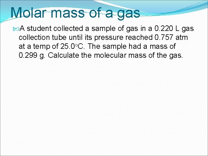 Molar mass of a gas A student collected a sample of gas in a