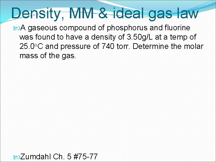 Density, MM & ideal gas law A gaseous compound of phosphorus and fluorine was