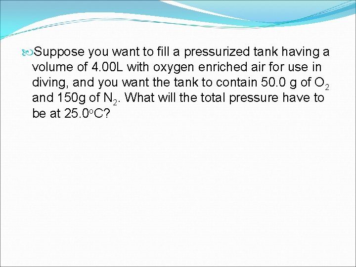  Suppose you want to fill a pressurized tank having a volume of 4.