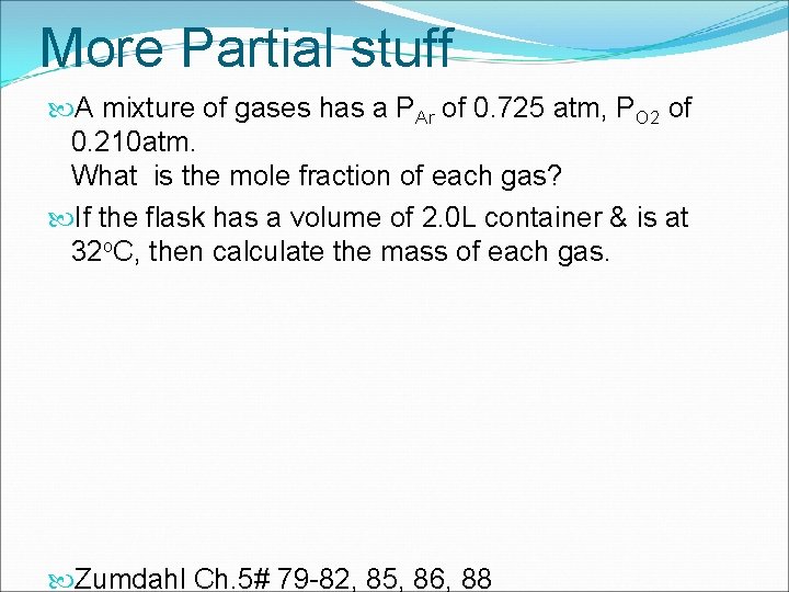 More Partial stuff A mixture of gases has a PAr of 0. 725 atm,