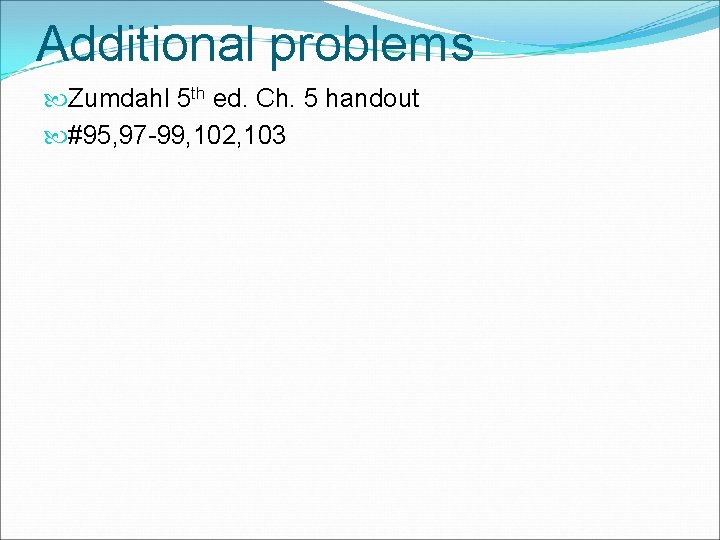 Additional problems Zumdahl 5 th ed. Ch. 5 handout #95, 97 -99, 102, 103
