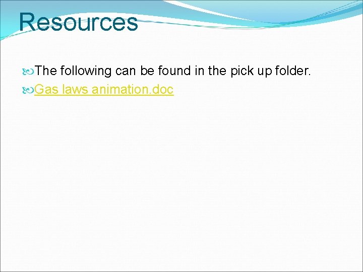 Resources The following can be found in the pick up folder. Gas laws animation.