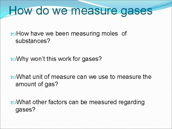 How do we measure gases How have we been measuring moles of substances? Why