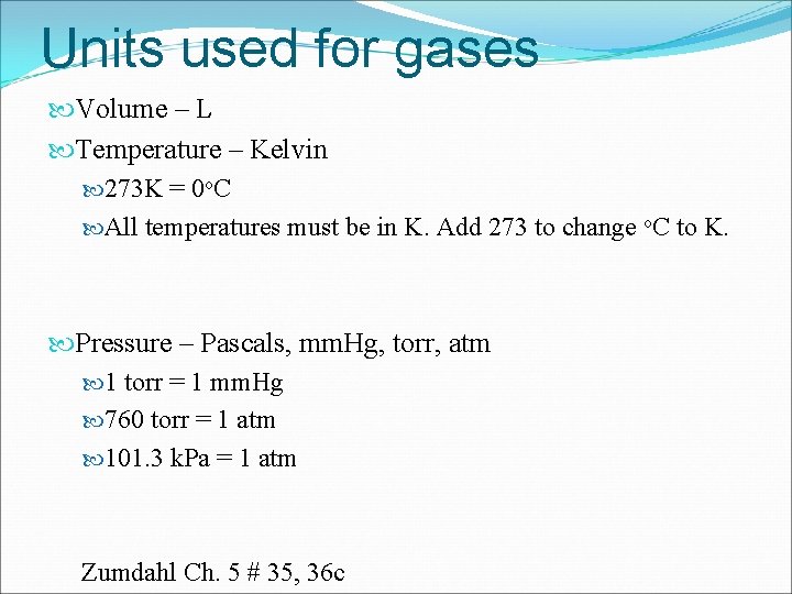 Units used for gases Volume – L Temperature – Kelvin 273 K = 0