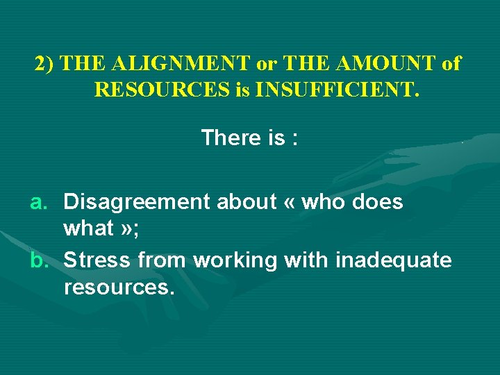 2) THE ALIGNMENT or THE AMOUNT of RESOURCES is INSUFFICIENT. There is : a.