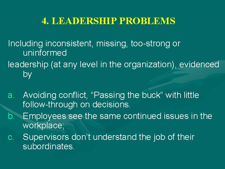 4. LEADERSHIP PROBLEMS Including inconsistent, missing, too-strong or uninformed leadership (at any level in