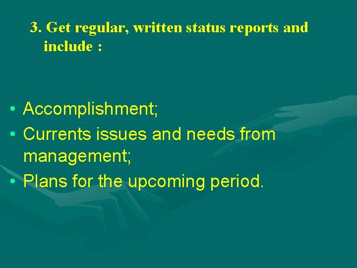 3. Get regular, written status reports and include : • Accomplishment; • Currents issues