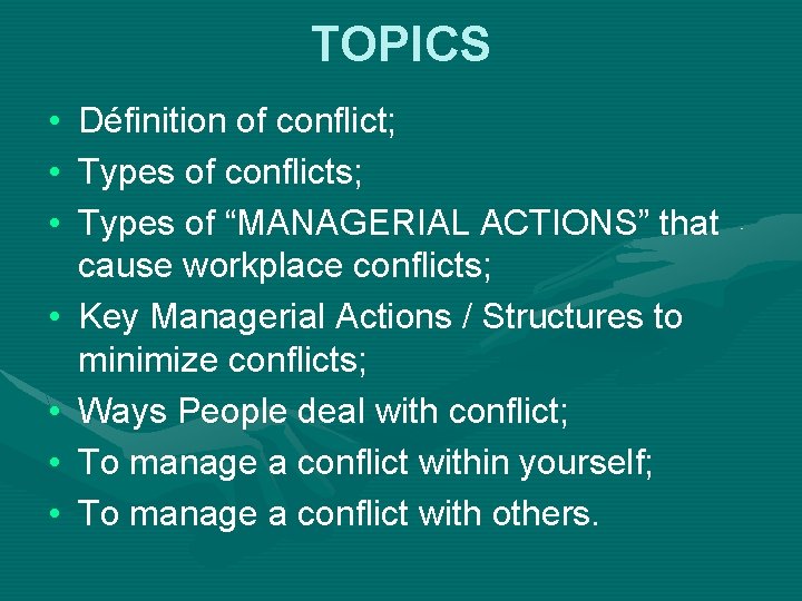 TOPICS • • Définition of conflict; Types of conflicts; Types of “MANAGERIAL ACTIONS” that