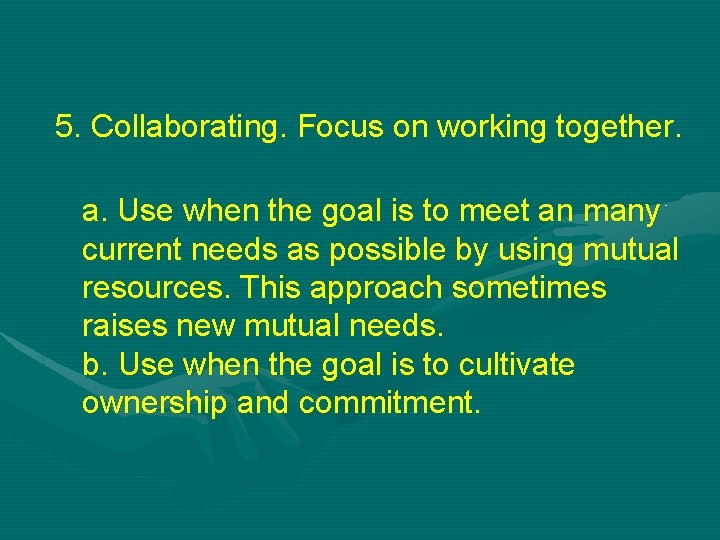 5. Collaborating. Focus on working together. a. Use when the goal is to meet