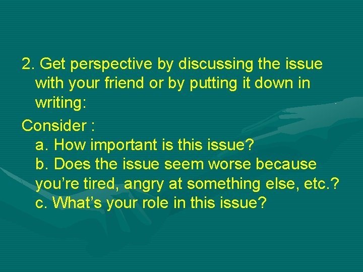 2. Get perspective by discussing the issue with your friend or by putting it