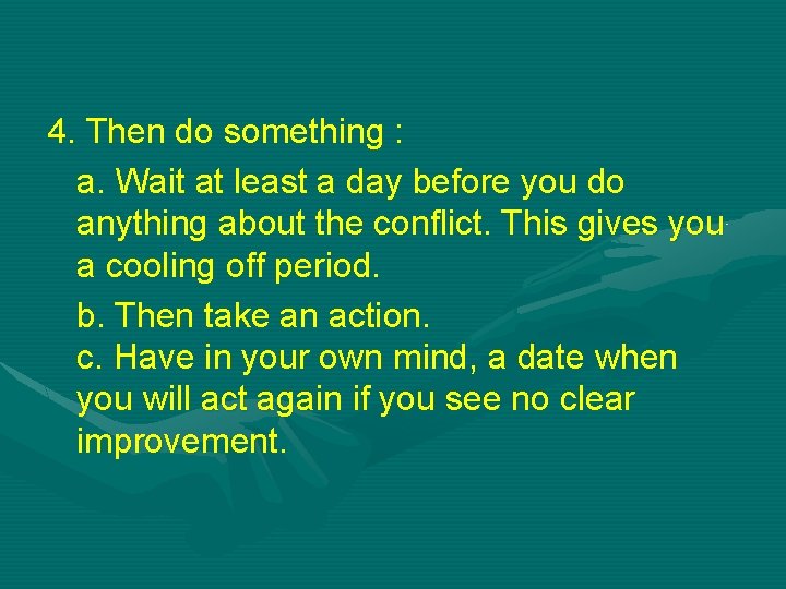 4. Then do something : a. Wait at least a day before you do