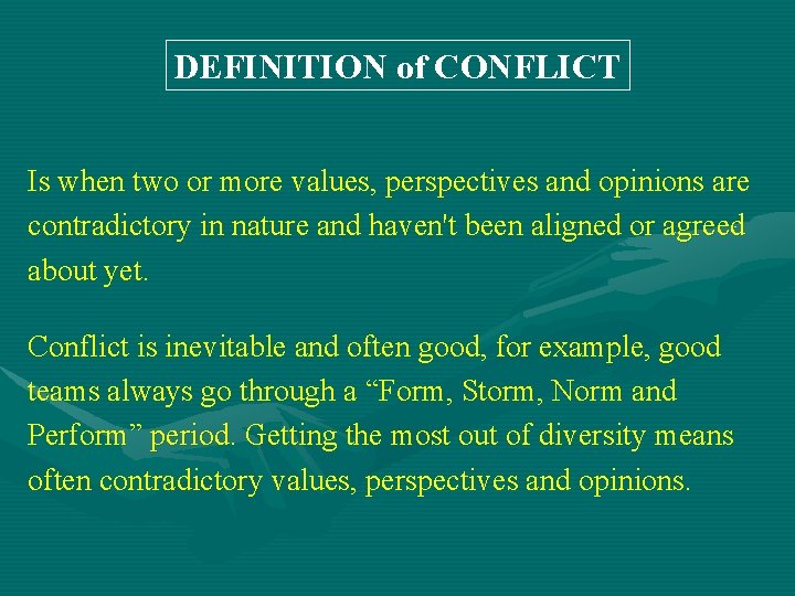 DEFINITION of CONFLICT Is when two or more values, perspectives and opinions are contradictory