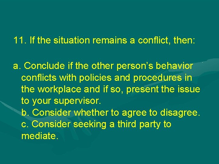 11. If the situation remains a conflict, then: a. Conclude if the other person’s