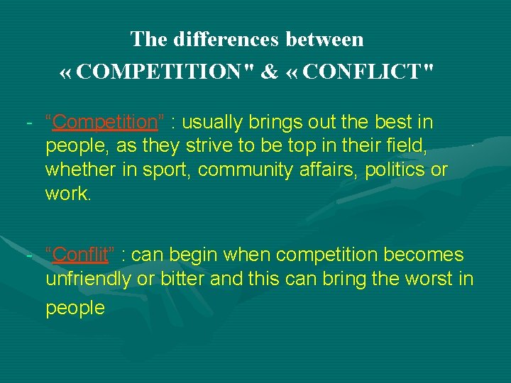 The differences between « COMPETITION" & « CONFLICT" - “Competition” : usually brings out