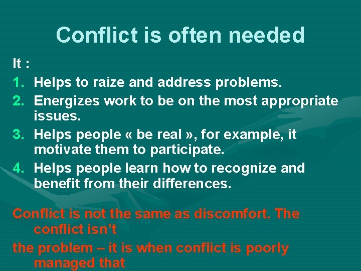 Conflict is often needed It : 1. Helps to raize and address problems. 2.
