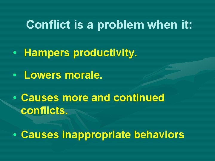 Conflict is a problem when it: • Hampers productivity. • Lowers morale. • Causes