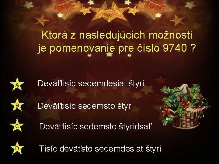 Ktorá z nasledujúcich možností je pomenovanie pre číslo 9740 ? A Deväťtisíc sedemdesiat štyri