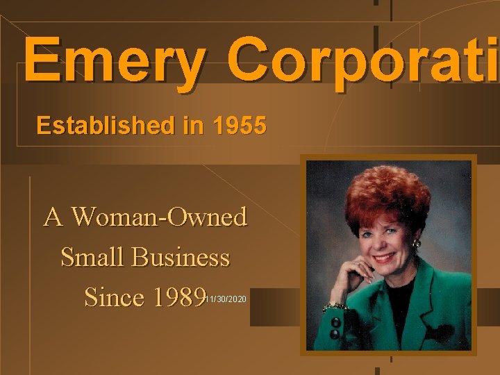 Emery Corporati Established in 1955 A Woman-Owned Small Business Since 1989 11/30/2020 