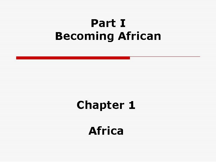 Part I Becoming African Chapter 1 Africa 