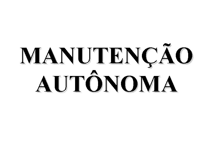 MANUTENÇÃO AUTÔNOMA 