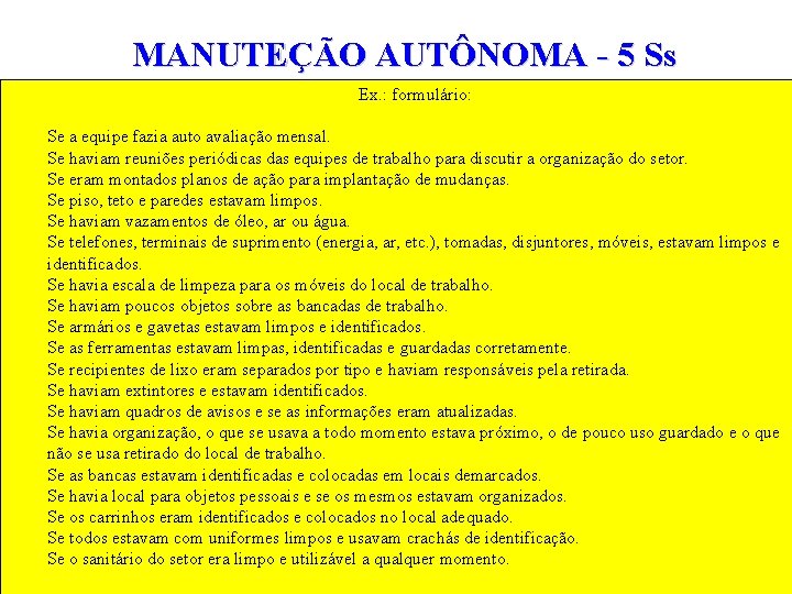 MANUTEÇÃO AUTÔNOMA - 5 Ss Ex. : formulário: Se a equipe fazia auto avaliação