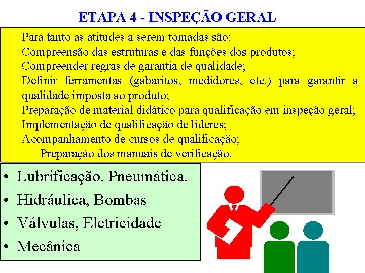 ETAPA 4 - INSPEÇÃO GERAL Para tanto as atitudes a serem tomadas são: Compreensão