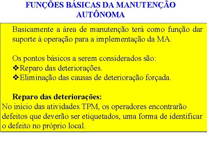 FUNÇÕES BÁSICAS DA MANUTENÇÃO AUTÔNOMA Basicamente a área de manutenção terá como função dar