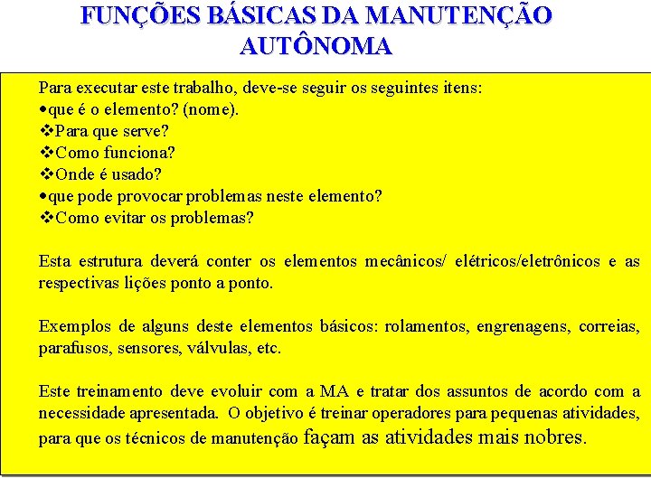 FUNÇÕES BÁSICAS DA MANUTENÇÃO AUTÔNOMA Para executar este trabalho, deve-se seguir os seguintes itens: