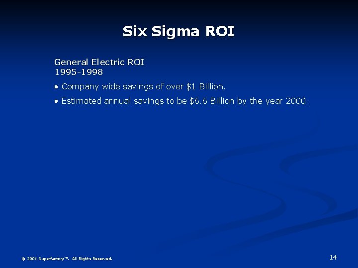 Six Sigma ROI General Electric ROI 1995 -1998 • Company wide savings of over