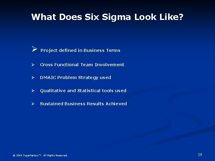 What Does Six Sigma Look Like? Ø Project defined in Business Terms Ø Cross