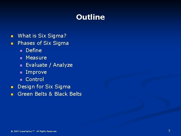 Outline What is Six Sigma? Phases of Six Sigma Define Measure Evaluate / Analyze