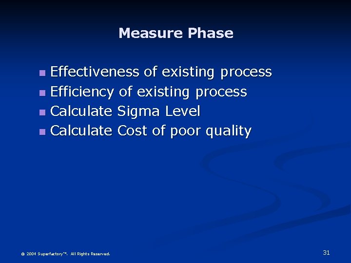 Measure Phase Effectiveness of existing process Efficiency of existing process Calculate Sigma Level Calculate