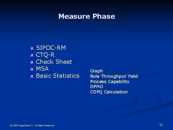 Measure Phase SIPOC-RM CTQ-R Check Sheet MSA Basic Statistics © 2004 Superfactory™. All Rights