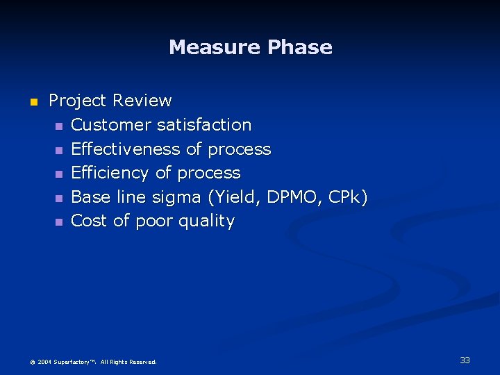 Measure Phase Project Review Customer satisfaction Effectiveness of process Efficiency of process Base line