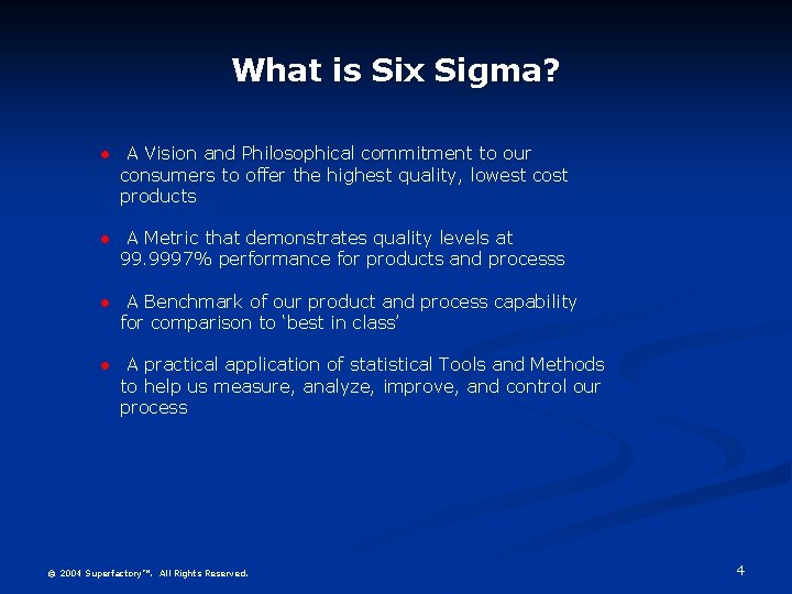 What is Six Sigma? l A Vision and Philosophical commitment to our consumers to