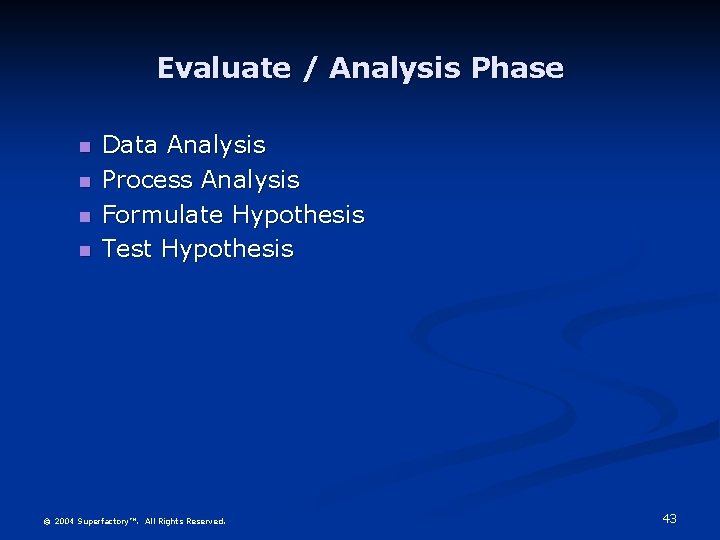 Evaluate / Analysis Phase Data Analysis Process Analysis Formulate Hypothesis Test Hypothesis © 2004