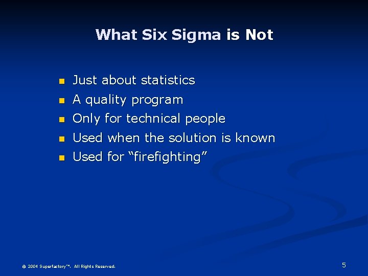 What Six Sigma is Not Just about statistics A quality program Only for technical