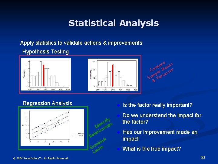 Statistical Analysis Apply statistics to validate actions & improvements Hypothesis Testing e ar ans