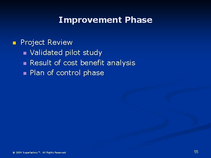 Improvement Phase Project Review Validated pilot study Result of cost benefit analysis Plan of