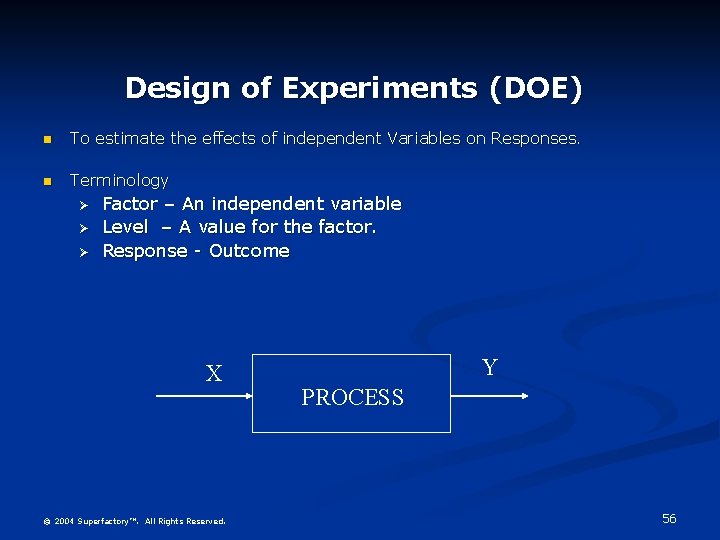 Design of Experiments (DOE) To estimate the effects of independent Variables on Responses. Terminology