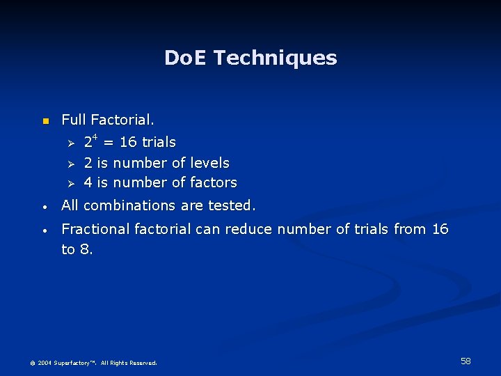 Do. E Techniques Full Factorial. Ø Ø Ø 4 24 = 16 trials 2