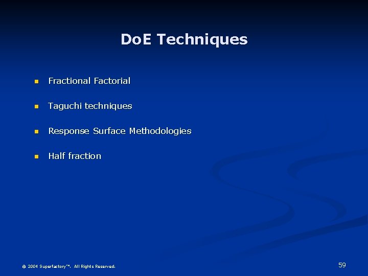 Do. E Techniques Fractional Factorial Taguchi techniques Response Surface Methodologies Half fraction © 2004